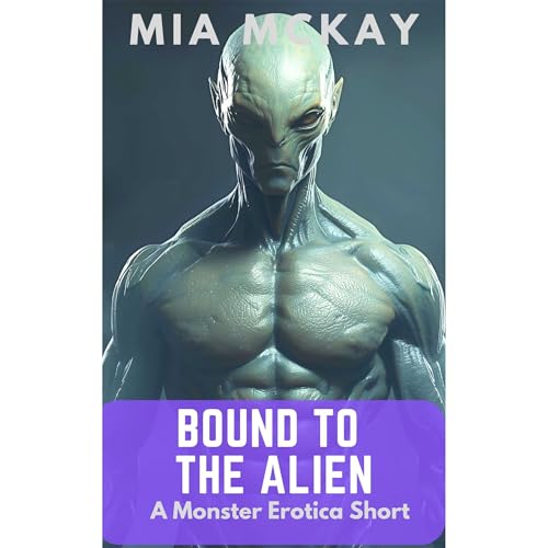 Bound to the Alien (A Monster Erotica Short) Audiobook By Mia McKay cover art