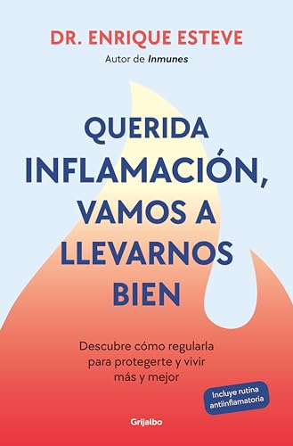 Querida inflamación, vamos a llevarnos bien: Descubre cómo regularla para protegerte y vivir más y mejor (Spanish Edition)