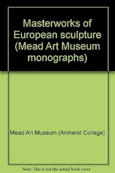 Paperback Masterworks of European sculpture (Mead Art Museum monographs) Book