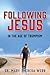 Following Jesus: In the Age of Trump