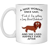 A Wise Woman Once Said Funny Long Haired Dachshund Mom Dog Mug Gifts For Her Sarcastic Coffee Mugs For Women Dog Lady 11oz