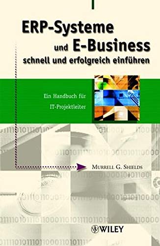 ERP-Systeme und E-Business schnell und erfolgreich einführen: Ein Handbuch für IT-Projektleiter: E ERP-Systeme und E-Business schnell und erfolgreich einführen: Ein Handbuch für IT-Projektleiter: E