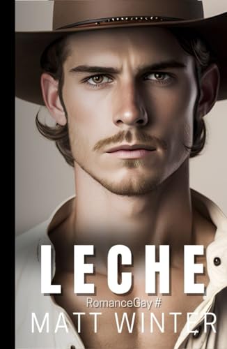 Leche: Novela Gay Vaqueros heterocuriosos Boss Macho alfa (Romance Gay)