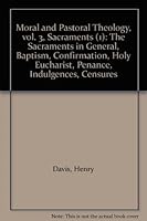 Moral and Pastoral Theology, vol. 3, Sacraments (1): The Sacraments in General, Baptism, Confirmation, Holy Eucharist, Penance, Indulgences, Censures B005E03AHG Book Cover
