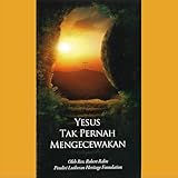 yesus kristus tuhan lirik  Yesus Tak Pernah Mengecewakan (Jesus Never Fails - Indonesian)
