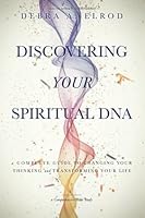 Discovering Your Spiritual DNA: A Complete Guide to Changing Your Thinking and Transforming Your Life 1955546320 Book Cover