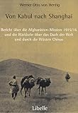 Von Kabul nach Shanghai: Bericht über die Afghanistan-Mission 1915/16 und die Rückkehr über das Dach der Welt und durch die Wüsten Chinas - Herausgeber: Hans W von Hentig Werner O von Hentig Vorwort: Gunnar Jarring 