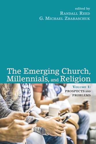 The Emerging Church, Millennials, and Religion: Volume 1: Prospects and Problems