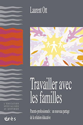 Télécharger Travailler avec les familles (L'éducation spécialisée au quotidien) PDF Ebook En Ligne