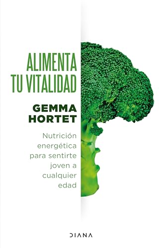 Alimenta tu vitalidad: Nutrición energética para sentirte joven a cualquier edad / Feed your Vitality (Spanish Edition)