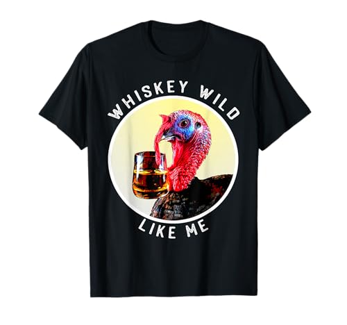 Funny Wild Whiskey Like Me Turkey Drinking Bourbon Whiskey T-Shirt