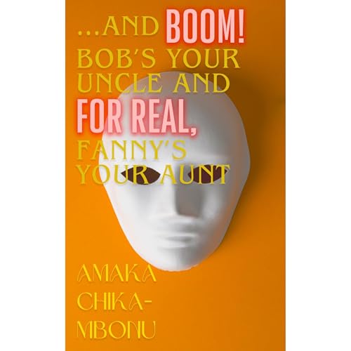 &hellip;and Boom! Bob&rsquo;s Your Uncle and for Real, Fanny&rsquo;s Your Aunt Audiolibro Por Amaka Chika-Mbonu arte de porta