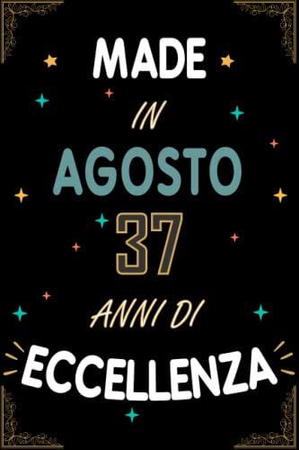 TACCUINO, MADE IN AGOSTO 1985 37 ANNI DI ECCELLENZA: Regali Compleanno Uomo e Donna, 37 Anni di Compleanno Regalo Uomo e Donna 37 Anni, Regalo per lui/lei, Taccuino da 120 pagine