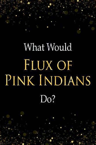 What Would Flux Of Pink Indians Do?: Flux Of Pink Indians Designer Notebook