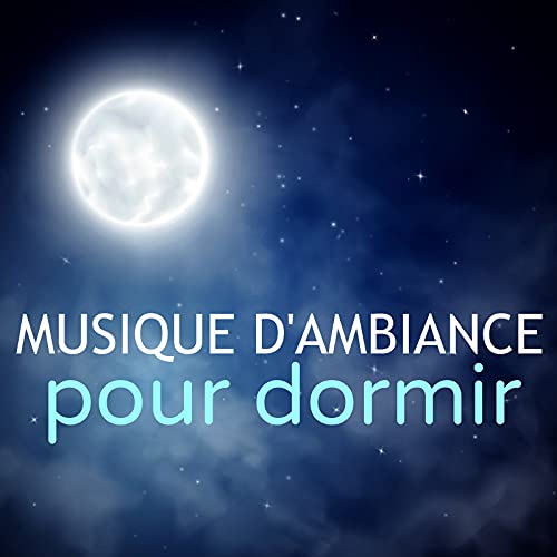 Amazon.com: Musique d'Ambiance pour Dormir – Chansons Relaxant pour