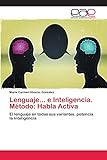 Lenguaje... e Inteligencia. M&Atilde;&copy;todo: Habla Activa: El lenguaje en todas sus variantes, potencia la Inteligencia (Spanish Edition)