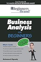 Business Analysis For Beginners: Jump-Start your BA Career in Four Weeks 1478745428 Book Cover