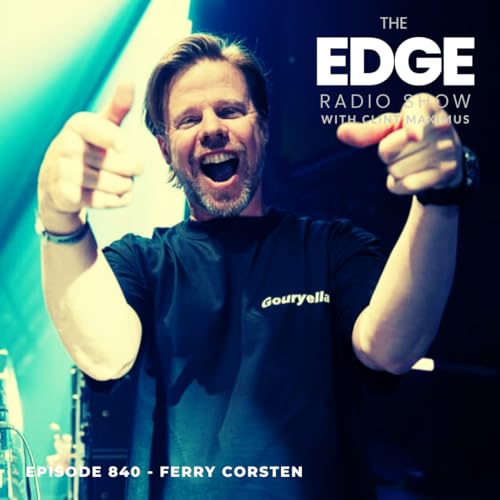 THE EDGE RADIO SHOW #840 GUEST FERRY CORSTEN