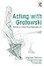 Acting with Grotowski: Theatre as a Field for Experiencing Life