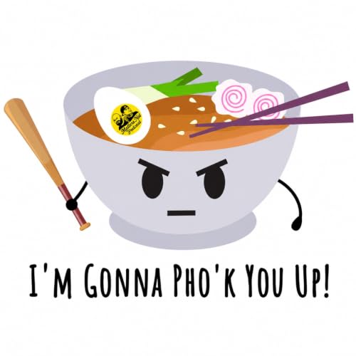 I'm Gonna Pho'k You Up!