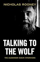 Talking to the Wolf: The Alexander Dugin Interviews 1915755565 Book Cover