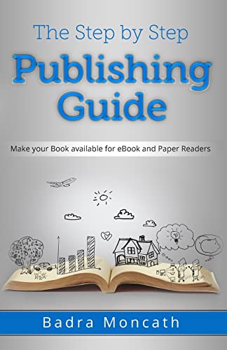 The Step by Step Publishing Guide: Make your Book available for eBook and Paper Readers