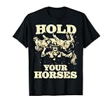 Hold Your Horses Funny Cowboy Western Graphic T-Shirt