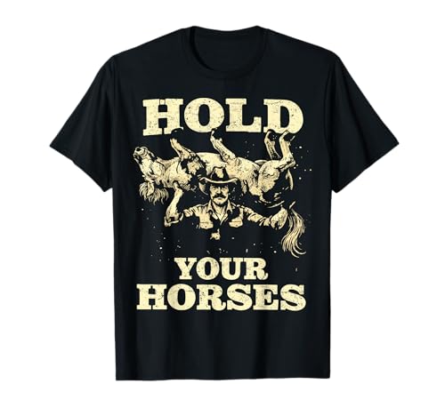 Hold Your Horses Funny Cowboy Western Graphic T-Shirt
