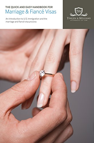 The Quick and Easy Handbook for Marriage & Fiancé Visas: An introduction to U.S. immigration and the marriage and fiancé visa process