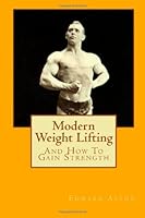 Modern Weight Lifting: And How to Gain Strength 1466287993 Book Cover