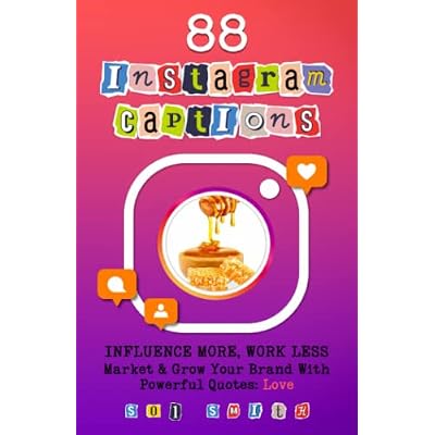 88 Instagram Captions: INFLUENCE MORE, WORK LESS Market & Grow Your Brand With Powerful Quotes: Love