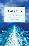 Set Sail and Sing: A Singer’s Guide to Cruise Ship Careers and Performance (National Association of Teachers of Singing Books)