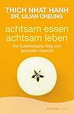 Achtsam essen - achtsam leben: Der buddhistische Weg zum gesunden Gewicht