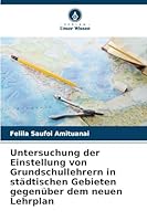 Untersuchung der Einstellung von Grundschullehrern in städtischen Gebieten gegenüber dem neuen Lehrplan 6209272525 Book Cover