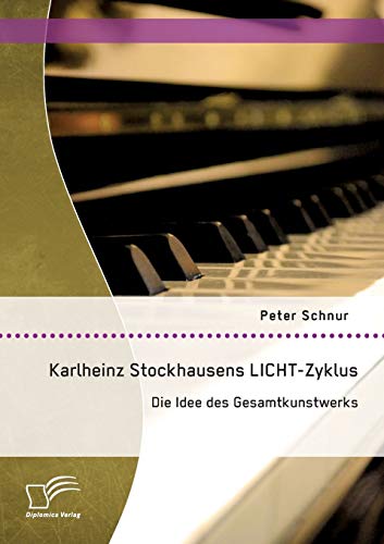 Karlheinz Stockhausens LICHT-Zyklus: Die Idee des Gesamtkunstwerks (German Edition)