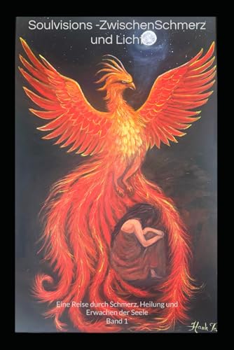 Soulvisions – Zwischen Schmerz und Licht: Eine Reise durch Schmerz, Heilung und Erwachen der Seele