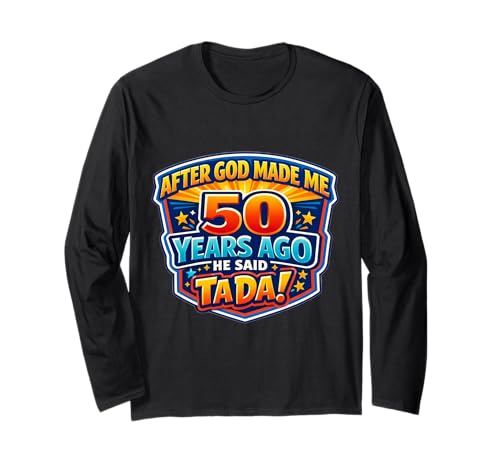 After God Made Me 50 Years Ago He Said Tada 50th Birthday ����T�V���c