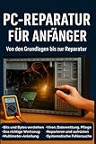 PC-Reparatur für Anfänger: Von den Grundlagen bis zur Reparatur