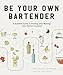 Be Your Own Bartender: A Surefire Guide to Finding (and Making) Your Perfect Cocktail