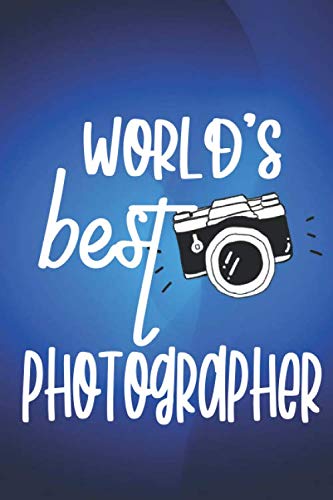 World's Best Photographer: Log Book for Photography Sessions and Setting - Photographer Gift