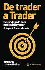 De trader a Trader: Profundizando en la mente del inversor (Psicotrading y desarrollo personal)