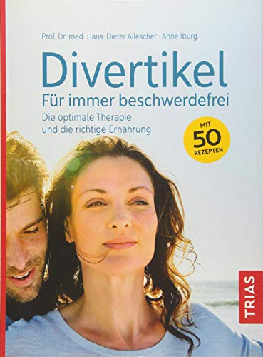 Divertikel - Für immer beschwerdefrei: Die optimale Therapie und die...