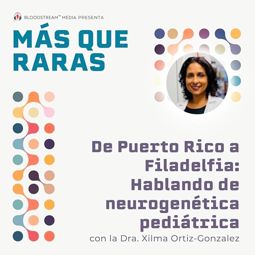 De Puerto Rico a Filadelfia: Hablando de neurogenética pediátrica con la Dra. Xilma Ortiz-Gonzalez.