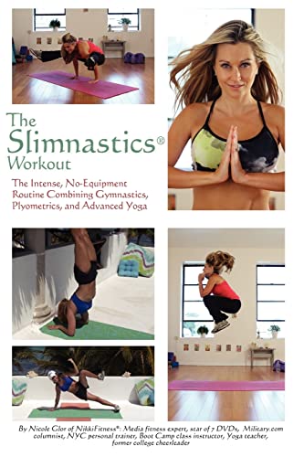 The Slimnastics Workout: The Intense, No-Equipment Routine Combining Gymnastics, Plyometrics, and Advanced Yoga