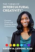 The 7 Gems of Intercultural Creativity®: Connect, Create and Innovate Across Cultural Lines 1734765828 Book Cover