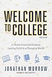 Welcome to College, 3rd Edition: A Christ Centered Guide to Lasting Faith in a Changing World