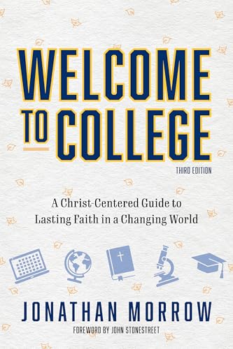 Welcome to College, 3rd Edition: A Christ Centered Guide to Lasting Faith in a Changing World