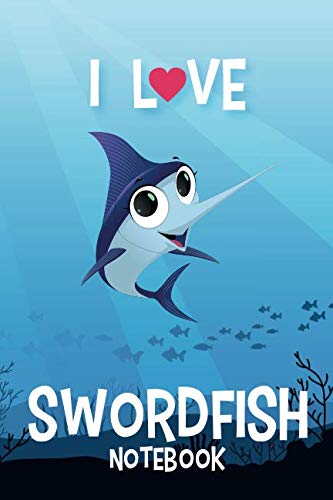 I Love Swordfish Notebook