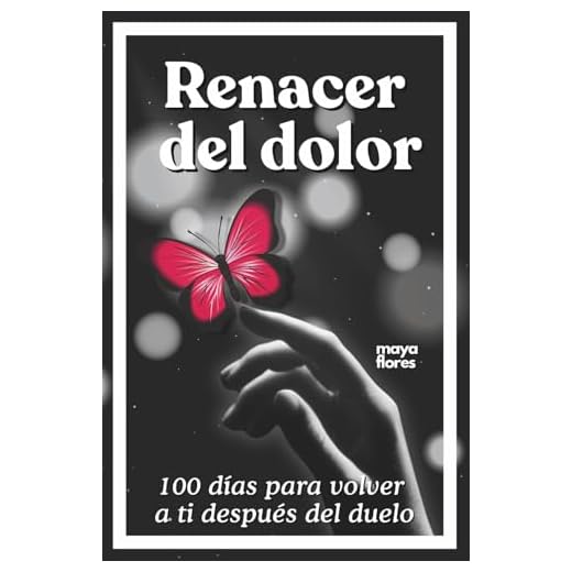 Renacer del dolor: 100 días para volver a ti después del duelo
