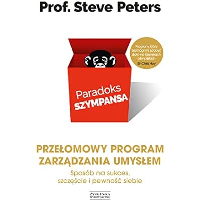 Paradoks szympansa. Spos&oacute;b na sukces, szczęście i pewność siebie. Przełomowy program zarządzania umy